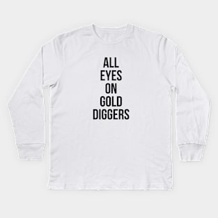 All eyes on Gold diggers Kids Long Sleeve T-Shirt